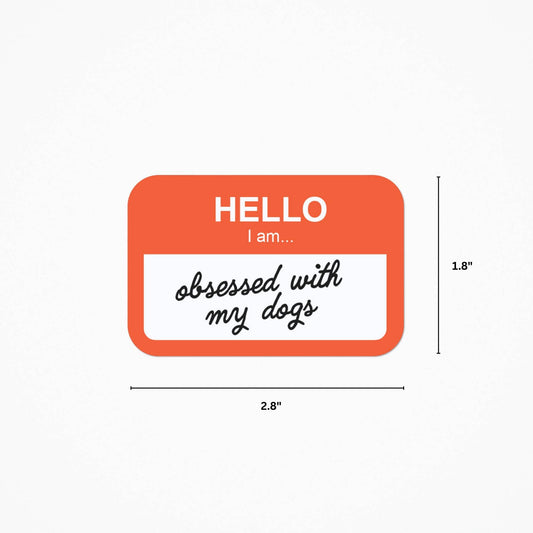 Sticker - Hello, I Am Obsessed With My Dogs