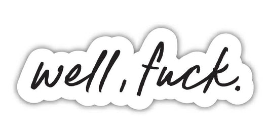 Well, Fuck - Vinyl Die Cut Sticker