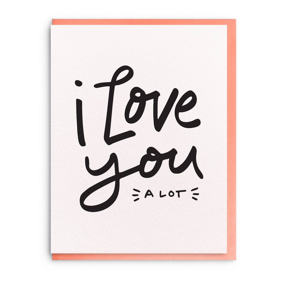 I Love You A Lot - Letterpress Love Greeting Card