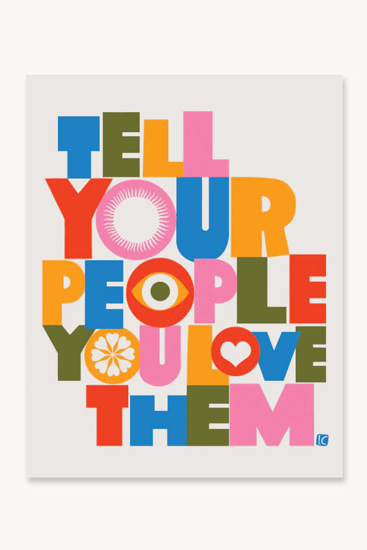 Art Print - Tell Your People You Love Them