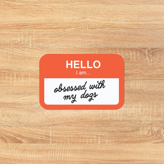 Sticker - Hello, I Am Obsessed With My Dogs